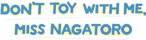 DON'T TOY WITH ME, MISS NAGATORO — logos 4